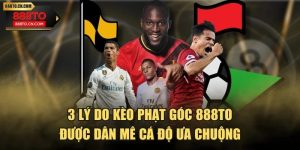3 Lý Do Kèo Phạt Góc 888TO Được Dân Mê Cá Độ Ưa Chuộng