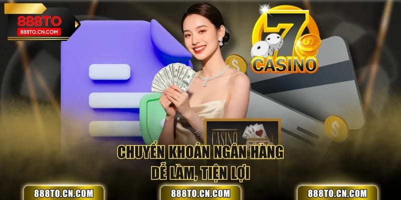 Chuyển khoản ngân hàng dễ làm, tiện lợi