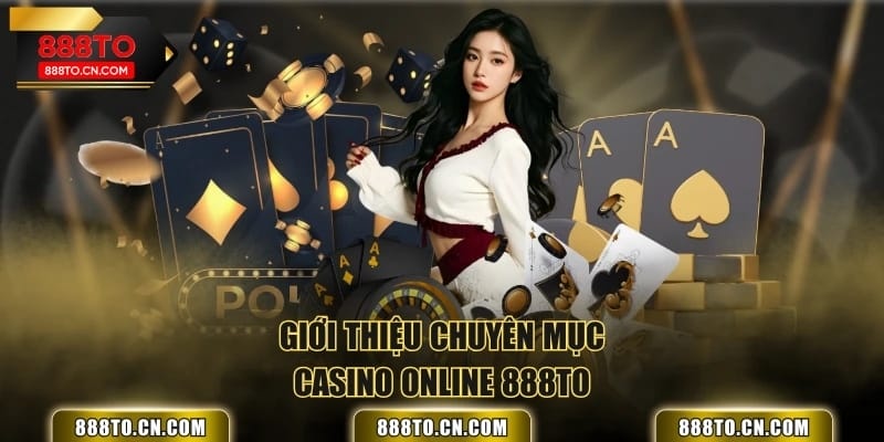 Giới thiệu chuyên mục Casino Online 888TO