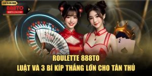 Roulette 888TO - Luật Và 3 Bí Kíp Thắng Lớn Cho Tân Thủ