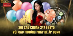 Soi Cầu Chuẩn 247 888TO Với Các Phương Pháp Dễ Áp Dụng
